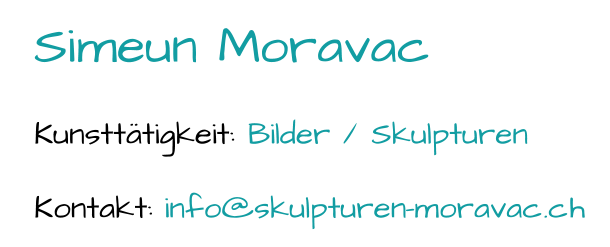 Simeun  Moravac Kunsttätigkeit:  Bilder / Skulpturen Kontakt:  info@skulpturen - moravac.ch