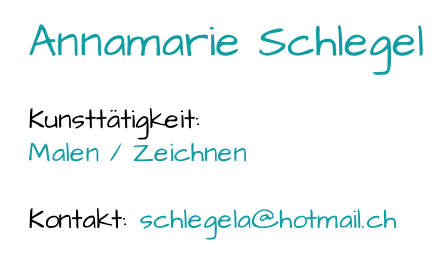 Annamarie Schlegel Kunsttätigkeit:  Malen / Zeichnen Kontakt:  schlegela@hotmail.ch